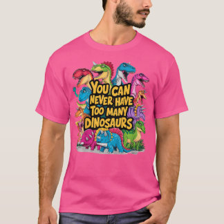 Kinder, die man nie zu viele Dinosaurier haben kan T-Shirt