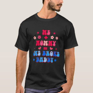 Kinder Funny Daddy Me Baby Me Plus Mommy Equal 1 B T-Shirt