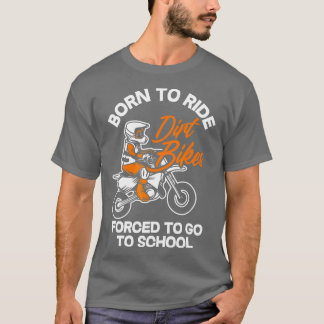 Kinder Geboren Ride Dirt Bikes zwangen zum Schulbe T-Shirt