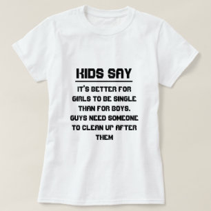Kinder sagen: Es ist besser für Mädchen Single zu T-Shirt