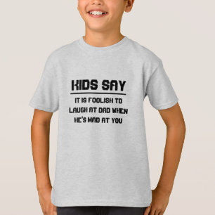 Kinder sagen: Es ist dumm, über Papa zu lachen T-Shirt