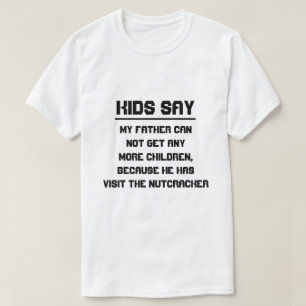 Kinder sagen: Mein Vater kann nicht mehr Kinder be T-Shirt