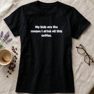 Kinder sind der Grund, warum ich Kaffee trinke - E T-Shirt