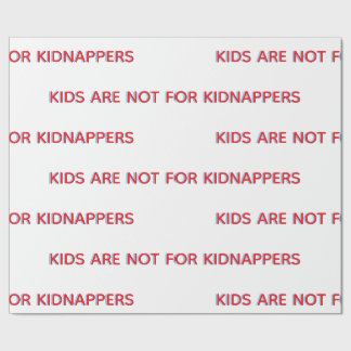 KINDER SIND NICHT FÜR KIDNAPPER ALS GESCHENKPAPIER