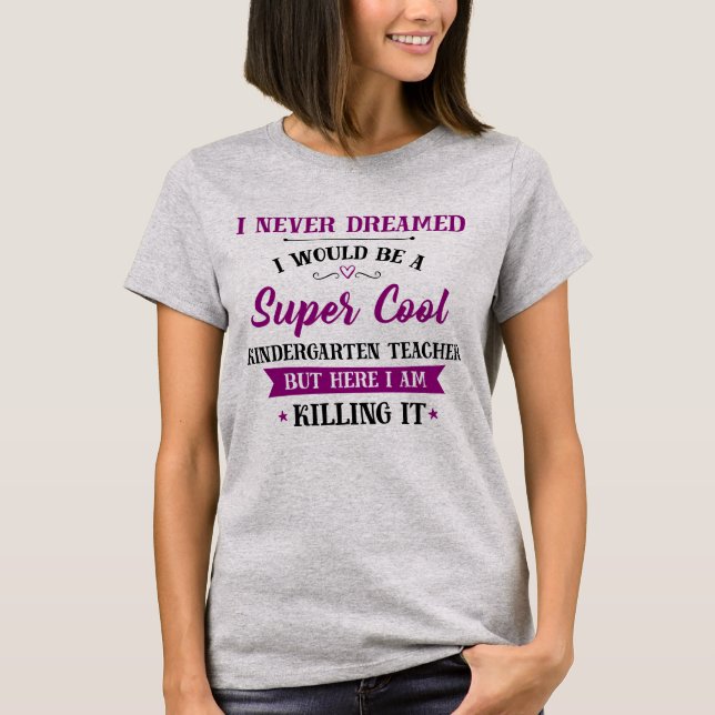 Kindergarten Lehrer Traum Job töten es T-Shirt (Vorderseite)