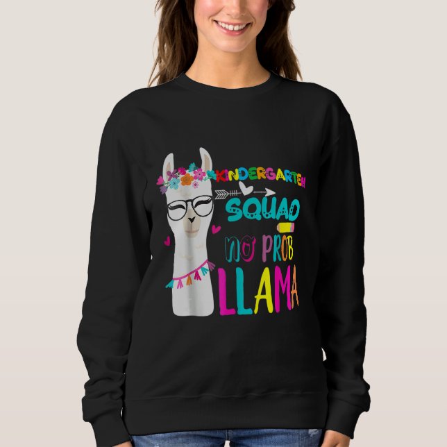 Kindergarten Squad Teacher Kindergarten No Prob Ll Sweatshirt (Vorderseite)