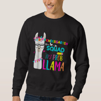 Kindergarten Squad Teacher Kindergarten No Prob Ll Sweatshirt