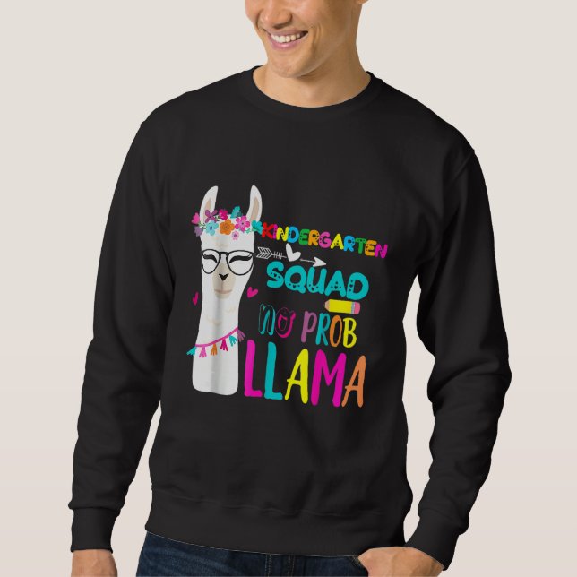 Kindergarten Squad Teacher Kindergarten No Prob Ll Sweatshirt (Vorderseite)