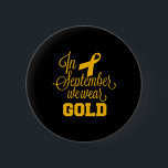 Kinderkrebs-Bewusstsein im September Wir tragen Go Button<br><div class="desc">Im September tragen wir Gold 1</div>