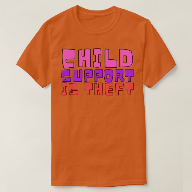 Kinderunterstützung ist Diebstahl Funny Meme T-Shirt (Design vorne)