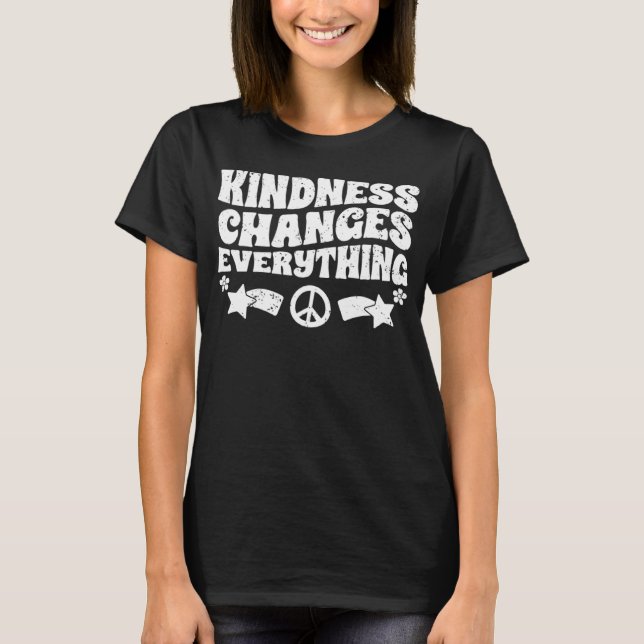 Kindness Changes Everything A Humanity Inspiration T-Shirt (Vorderseite)