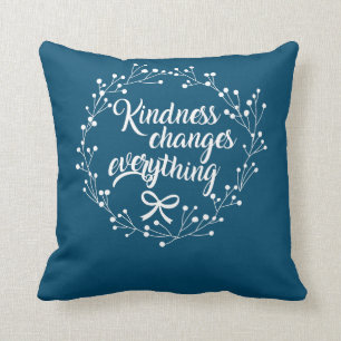 Kindness Changes Everything Uplifting Quote Kissen