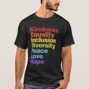 Kindness Equality Inclusion Diversity Peace Love H T-Shirt