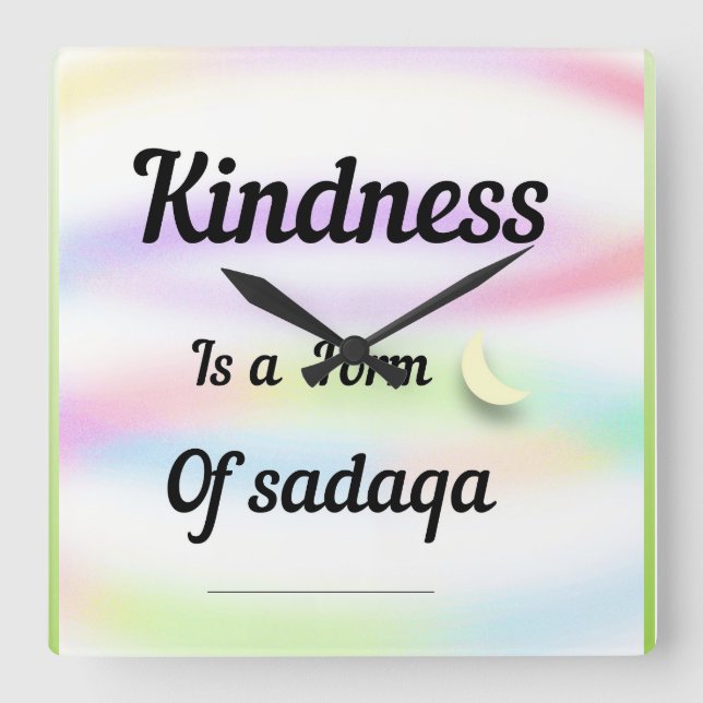 Kindness is a form of sadaqa. quadratische wanduhr (Vorderseite)