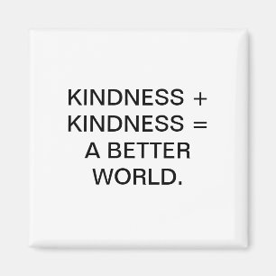 KINDNESS + KINDNESS = A BETTER WORLD. MAGNET