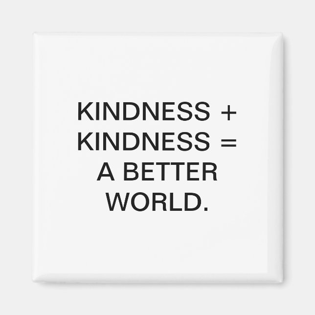 KINDNESS + KINDNESS = A BETTER WORLD. MAGNET (Vorne)