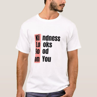 Kindness Looks Good On You Zitat T-Shirt