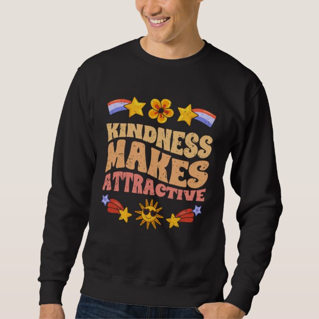 Kindness Makes Attractive Motivational Kind Acts T Sweatshirt (Vorderseite)