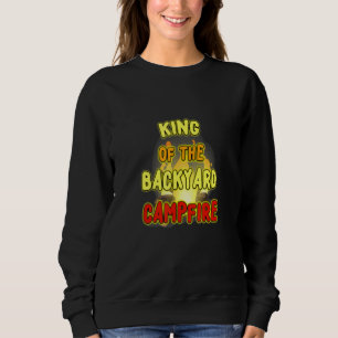 King of the Backyard Campfire Eine neue Meme nur f Sweatshirt