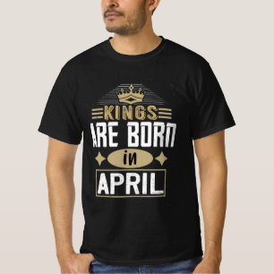 Kings are born in april Dad birthday present T-Shirt