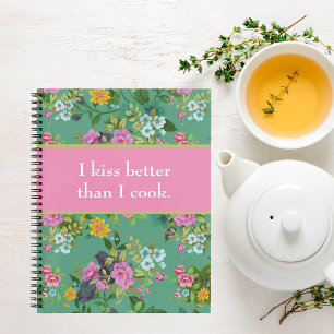Kiss Better than Cook Funny Floral Rezept Book Notizbuch
