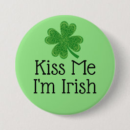 Kiss Me I bin Irish Clover St. Patrick's Day Button