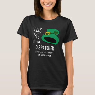 Kiss Me I m a Dispatcher oder Irish oder Betrunken T-Shirt