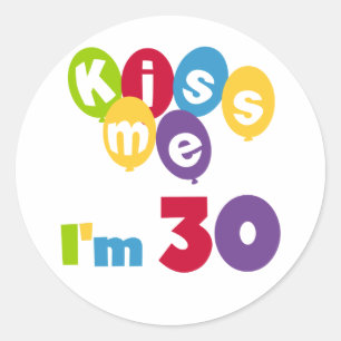 Kiss Me Ich bin 30 Geburtstagsgeschenke und T - Sh Runder Aufkleber