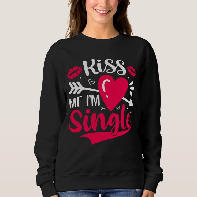 Kiss Me Ich bin Single Niedlich Valentine Sweatshirt (Vorderseite)