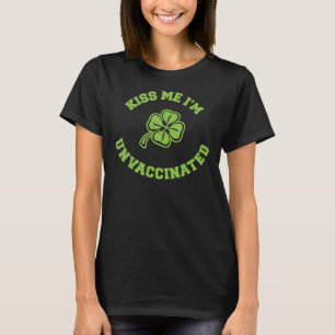 Kiss Me Ich bin ungeimpft Funny Saint Patrick's Da T-Shirt