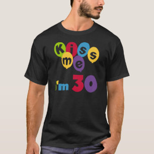 Kiss Me I'm 30 Anniversaire T-shirts et cadeaux