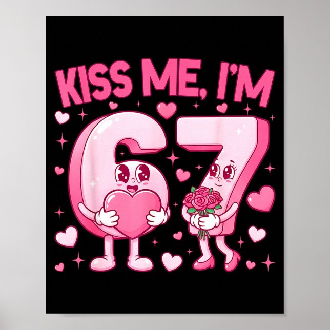 Kiss Me I'm 6 7 Cute Funny 67 Meme Birthday Valent Poster (Vorne)