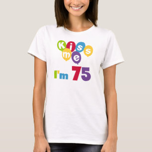 Kiss Me I'm 75 Anniversaire T-shirts et cadeaux