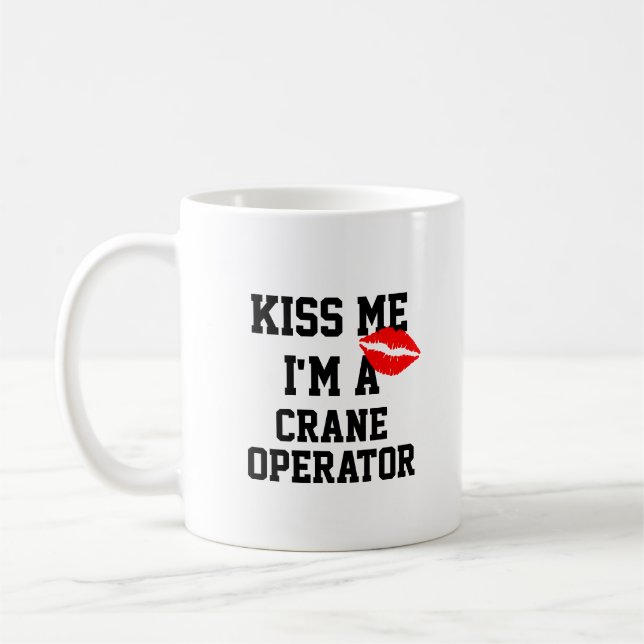 Kiss Me Im A Crane Operator Tassen (Links)