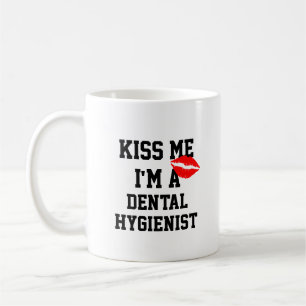 Kiss Me Im a Dental Hygienic Tasse