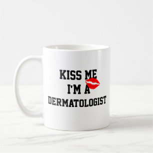 Kiss Me Im a Dermatologist Tasse