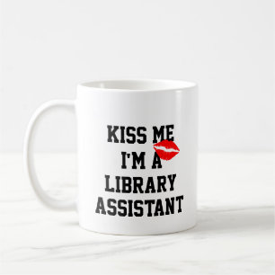 Kiss Me Im a Library Assistant Coffee Tasse