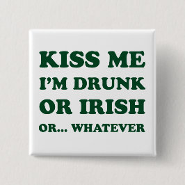 Kiss Me im Betrunkenen oder irisch Button