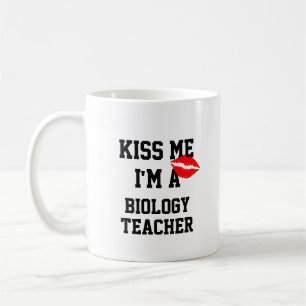 Kiss Me Im Biologielehrer Tasse
