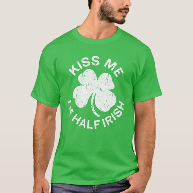 Kiss Me I'm Half Irish Saint Patrick Day T-Shirt (Vorderseite)