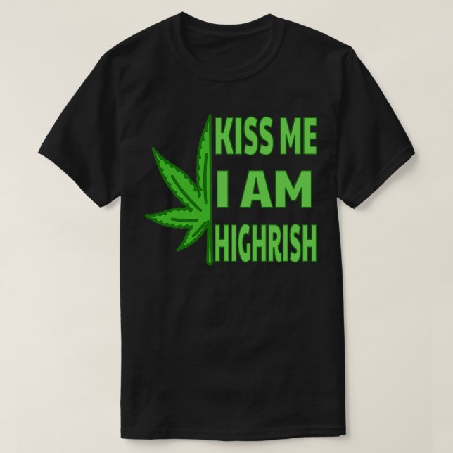 Kiss Me Im Highrish T-Shirt (Design vorne)