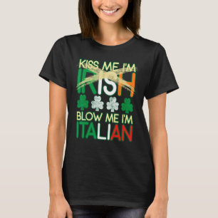 Kiss Me I'm Irish Blow Me I'm Italian St Patrick's T-Shirt