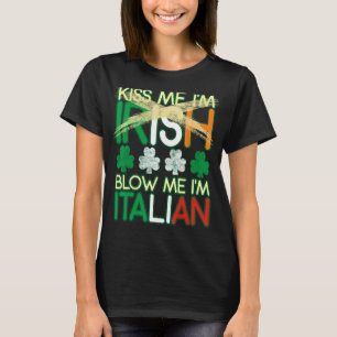 Kiss Me I'm Irish Blow Me I'm Italian St Patrick's T-Shirt