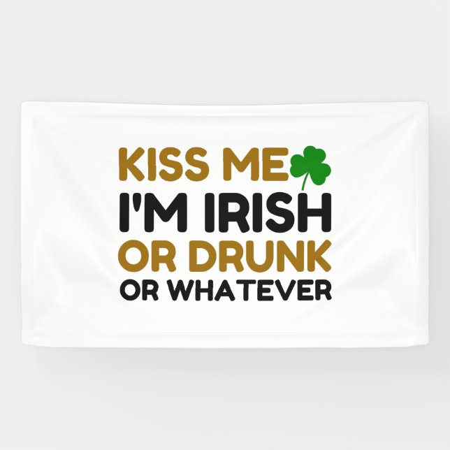 KISS ME I'M IRISH DRUNK OR WHATEVER PAAR BANNER (Horizontal)
