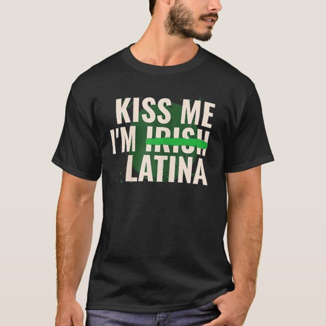 Kiss Me I'M Irish Latina Funny Hispanic St Patrick T-Shirt (Vorderseite)