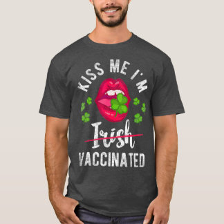Kiss Me Im Irish Vacced Funny Gift St Day T-Shirt