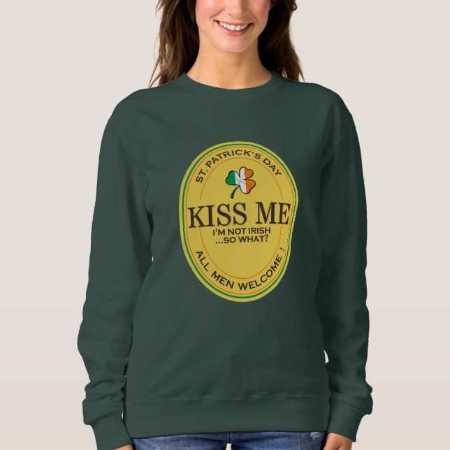Kiss me I'm not Irish - all men welcome! Sweatshirt (Vorderseite)