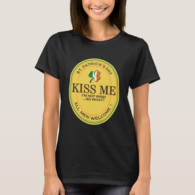 Kiss me I'm not Irish - all men welcome! T-Shirt (Vorderseite)