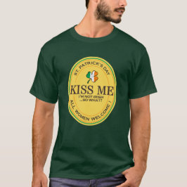 Kiss me I'm not Irish - all women welcome! T-Shirt