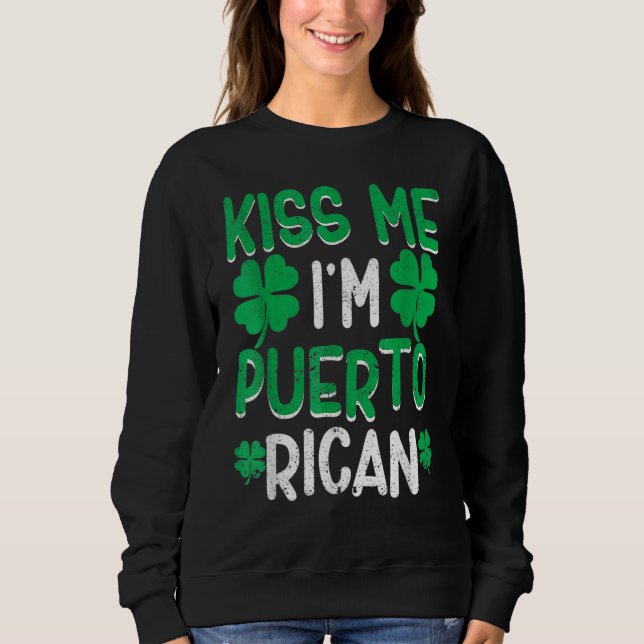 Kiss Me I'm Puerto Rican Irish St Patricks Day Dri Sweatshirt (Vorderseite)